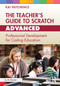 The Teacher's Guide to Scratch - Advanced (Professional Development for Coding Education) by Kai Hutchence, 9781032505657