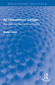 An Uncommon Tongue (The Uses and Resources of English) - 9780367744403 by Walter Nash, 9780367744403
