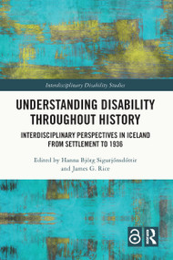Understanding Disability Throughout History (Interdisciplinary Perspectives in Iceland from Settlement to 1936) - 9781032017822 by Hanna Björg Sigurjónsdóttir, James G. Rice, 9781032017822