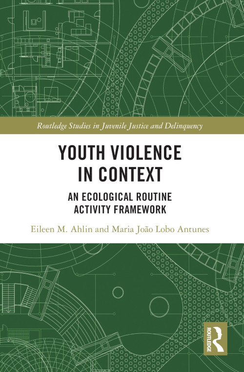 Youth Violence in Context (An Ecological Routine Activity Framework) - 9781032100838 by Eileen M. Ahlin, Maria João Lobo Antunes, 9781032100838