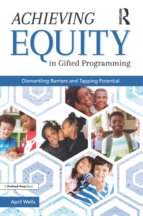 Achieving Equity in Gifted Programming (Dismantling Barriers and Tapping Potential) by April Wells, 9781618218773