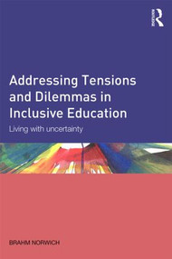 Addressing Tensions and Dilemmas in Inclusive Education (Living with uncertainty) - 9780415528481 by Brahm Norwich, 9780415528481