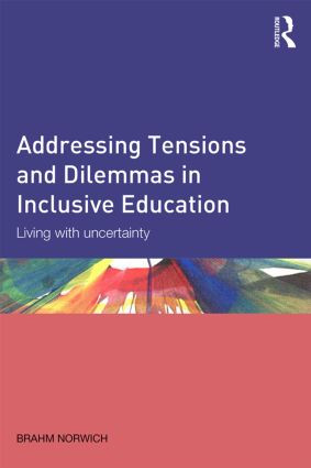 Addressing Tensions and Dilemmas in Inclusive Education (Living with uncertainty) - 9780415528481 by Brahm Norwich, 9780415528481
