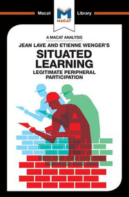 An Analysis of Jean Lave and Etienne Wenger's Situated Learning (Legitimate Peripheral Participation) - 9781912128617 by Charmi Patel, 9781912128617