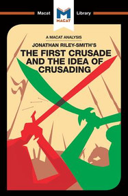 An Analysis of Jonathan Riley-Smith's The First Crusade and the Idea of Crusading by Damien Peters, 9781912128259