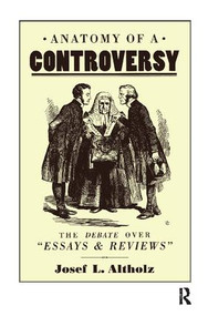 Anatomy of a Controversy (The Debate over 'Essays and Reviews' 1860-64) - 9781138269293 by Josef L. Altholz, 9781138269293