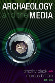 Archaeology and the Media - 9781598742343 by Timothy Clack, Marcus Brittain, 9781598742343