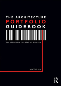 The Architecture Portfolio Guidebook (The Essentials You Need to Succeed) - 9780415787048 by Vincent Hui, 9780415787048