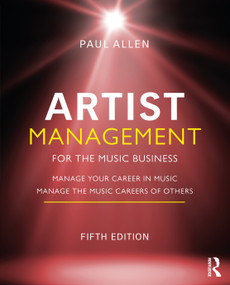 Artist Management for the Music Business (Manage Your Career in Music: Manage the Music Careers of Others) by Paul Allen, 9781032014784