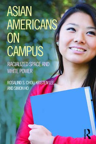 Asian Americans on Campus (Racialized Space and White Power) by Rosalind Chou, Kristen Lee, Simon Ho, 9781612057361