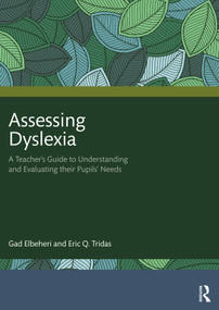 Assessing Dyslexia (A Teacher's Guide to Understanding and Evaluating their Pupils' Needs) by Gad Elbeheri, Eric Q. Tridas, 9781032079158