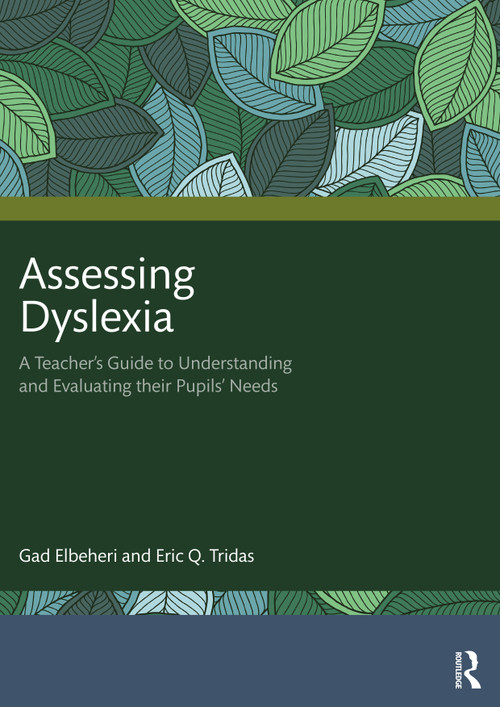 Assessing Dyslexia (A Teacher's Guide to Understanding and Evaluating their Pupils' Needs) by Gad Elbeheri, Eric Q. Tridas, 9781032079158