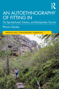 An Autoethnography of Fitting In (On Spinsterhood, Fatness, and Backpacker Tourism) by Phiona Stanley, 9781032070988