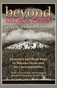 Beyond Global Crisis (Remedies and Road Maps by Daisaku Ikeda and His Contemporaries) - 9781412846165 by Terrence Edward Paupp, 9781412846165