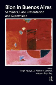 Bion in Buenos Aires (Seminars, Case Presentation and Supervision) - 9781782205203 by Wilfred R. Bion, 9781782205203