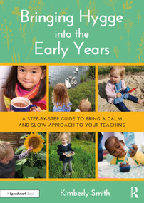Bringing Hygge into the Early Years (A Step-by-Step Guide to Bring a Calm and Slow Approach to Your Teaching) by Kimberly Smith, 9781032039619