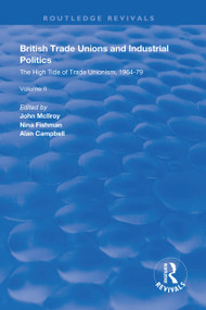 British Trade Unions and Industrial Politics (The High Tide of Trade Unionism, 1964-79) - 9781138607927 by John McIlroy, Nina Fishman, Alan Campbell, 9781138607927
