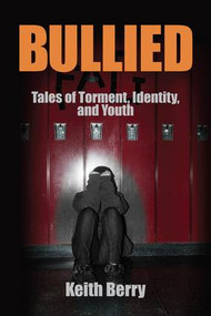 Bullied (Tales of Torment, Identity, and Youth) by Keith Berry, 9781629582511