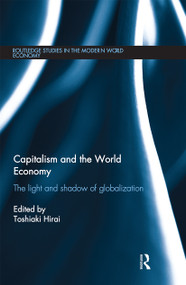 Capitalism and the World Economy (The Light and Shadow of Globalization) by Toshiaki Hirai, 9780367668952