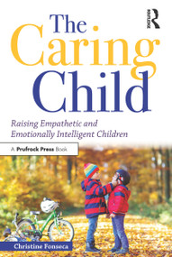 The Caring Child (Raising Empathetic and Emotionally Intelligent Children) by Christine Fonseca, 9781618218735