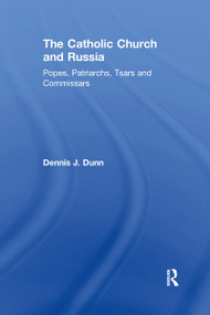 The Catholic Church and Russia (Popes, Patriarchs, Tsars and Commissars) - 9781032180168 by Dennis J. Dunn, 9781032180168