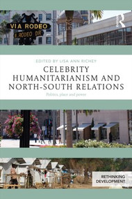 Celebrity Humanitarianism and North-South Relations (Politics, place and power) - 9781138854284 by Lisa Ann Richey, 9781138854284