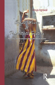 Chaste Wives and Prostitute Sisters (Patriarchy and Prostitution among the Bedias of India) - 9781138376786 by Anuja Agrawal, 9781138376786