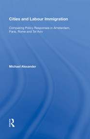 Cities and Labour Immigration (Comparing Policy Responses in Amsterdam, Paris, Rome and Tel Aviv) - 9781138356689 by Michael Alexander, 9781138356689