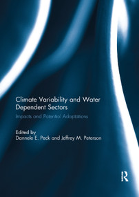 Climate Variability and Water Dependent Sectors (Impacts and Potential Adaptations) - 9781138383845 by Dannele E. Peck, Jeffrey M. Peterson, 9781138383845