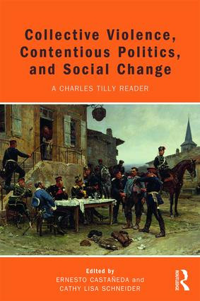 Collective Violence, Contentious Politics, and Social Change (A Charles Tilly Reader) by Ernesto Castañeda, Cathy Schneider, 9781612056715