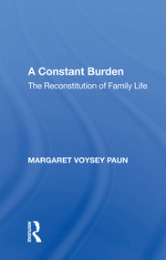 A Constant Burden (The Reconstitution of Family Life) - 9781138618695 by Margaret Voysey Paun, 9781138618695
