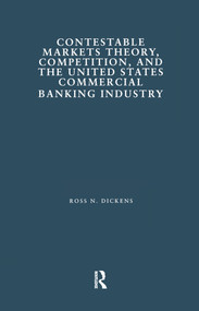 Contestable Markets Theory, Competition, and the United States Commercial Banking Industry - 9781138863828 by Ross N. Dickens, 9781138863828