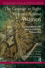 The Courage to Fight Violence Against Women (Psychoanalytic and Multidisciplinary Perspectives) - 9781782204732 by Paula L. Ellman, Nancy Goodman, 9781782204732