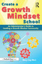 Create a Growth Mindset School (An Administrator's Guide to Leading a Growth Mindset Community) by Mary Cay Ricci, 9781618217837