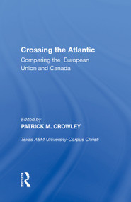 Crossing the Atlantic (Comparing the European Union and Canada) - 9781138356788 by Patrick M. Crowley, 9781138356788