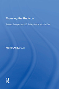 Crossing the Rubicon (Ronald Reagan and US Policy in the Middle East) - 9781138619241 by Nicholas Laham, 9781138619241