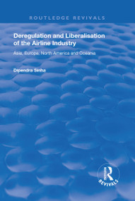 Deregulation and Liberalisation of the Airline Industry (Asia, Europe, North America and Oceania) - 9781138725485 by Dipendra Sinha, 9781138725485