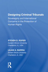 Designing Criminal Tribunals (Sovereignty and International Concerns in the Protection of Human Rights) - 9781138619333 by Steven D. Roper, 9781138619333