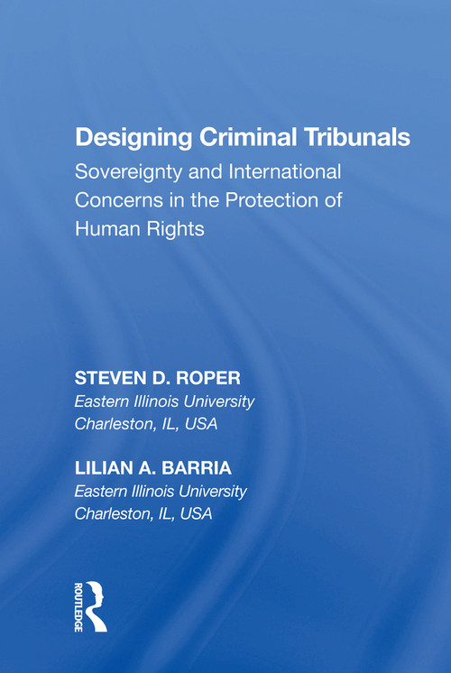 Designing Criminal Tribunals (Sovereignty and International Concerns in the Protection of Human Rights) - 9781138619333 by Steven D. Roper, 9781138619333