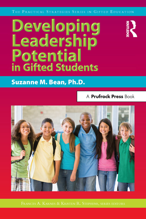 Developing Leadership Potential in Gifted Students (The Practical Strategies Series in Gifted Education) by Suzanne M. Bean, Frances Karnes, Kristen R. Stephens, 9781593634001