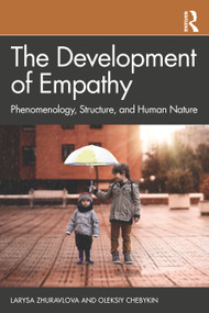The Development of Empathy (Phenomenology, Structure and Human Nature) by Larysa Zhuravlova, Oleksiy Chebykin, 9780367702731