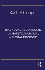 Diagnosing the Diagnostic and Statistical Manual of Mental Disorders (Fifth Edition) - 9781855758254 by Rachel Cooper, 9781855758254