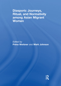 Diasporic Journeys, Ritual, and Normativity among Asian Migrant Women - 9781138376960 by Pnina Werbner, Mark Johnson, 9781138376960