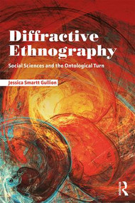 Diffractive Ethnography (Social Sciences and the Ontological Turn) - 9781138486638 by Jessica Smartt Gullion, 9781138486638