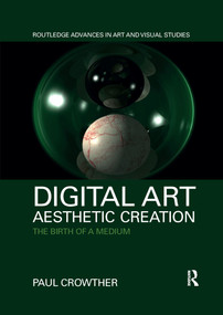 Digital Art, Aesthetic Creation (The Birth of a Medium) - 9781032338910 by Paul Crowther, 9781032338910