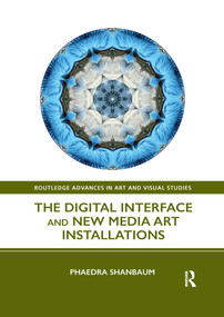 The Digital Interface and New Media Art Installations - 9781032338088 by Phaedra Shanbaum, 9781032338088