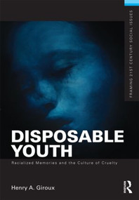 Disposable Youth: Racialized Memories, and the Culture of Cruelty by Henry A. Giroux, 9780415508131
