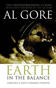 Earth in the Balance (Forging a New Common Purpose) by Al Gore, 9781844074846