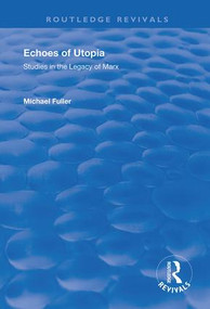 Echoes of Utopia (Studies in the Legacy of Marx) - 9781138741119 by Michael Fuller, 9781138741119