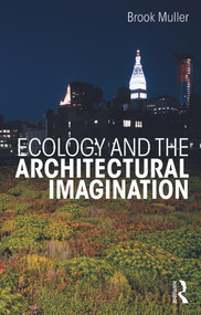 Ecology and the Architectural Imagination by Brook Muller, 9780415622752